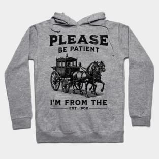 Please Be Patient With Me I'm From The 1900s Hoodie